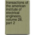 Transactions Of The American Institute Of Electrical Engineers, Volume 28, Part 2
