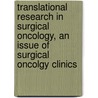 Translational Research in Surgical Oncology, an Issue of Surgical Oncolgy Clinics door Bo Li