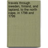 Travels Through Sweden, Finland, And Lapland, To The North Cape, In 1798 And 1799 door Giuseppe Acerbi