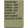 Viewfinder Topics. New edition. The Media. The Power of Persuasion. Resource Book door Dieter Düwel