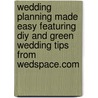 Wedding Planning Made Easy Featuring Diy And Green Wedding Tips From Wedspace.com door Elizabeth Lluch
