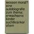 Wessen Moral? Eine Autobiografie zum Thema: Erwachsene Kinder suchtkranker Eltern