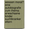 Wessen Moral? Eine Autobiografie zum Thema: Erwachsene Kinder suchtkranker Eltern door Yasmin-Cécile Koch
