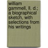 William Gammell, Ll. D.; A Biographical Sketch, With Selections From His Writings door James O. 1827-1899 Murray