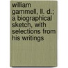 William Gammell, Ll. D.; A Biographical Sketch, With Selections From His Writings by James O. 1827-1899 Murray