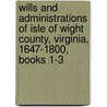 Wills And Administrations Of Isle Of Wight County, Virginia, 1647-1800, Books 1-3 door Blanche Adams Chapman