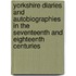 Yorkshire Diaries and Autobiographies in the Seventeenth and Eighteenth Centuries