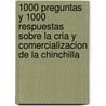 1000 Preguntas y 1000 Respuestas Sobre La Cria y Comercializacion de La Chinchilla door Fernando Aleandri