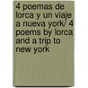 4 poemas de Lorca y un viaje a Nueva York/ 4 Poems by Lorca and A Trip to New York by Frederico Garcia Lorca