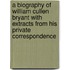 A Biography Of William Cullen Bryant With Extracts From His Private Correspondence