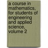 A Course In Mathematics, For Students Of Engineering And Applied Science, Volume 2 by Frederick Shenstone Woods
