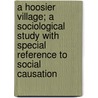 A Hoosier Village; A Sociological Study With Special Reference To Social Causation door Sims Newell Leroyed
