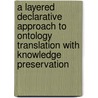 A Layered Declarative Approach To Ontology Translation With Knowledge Preservation door O. Corcho