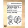 A Practical Discourse Concerning Death. By W. Sherlock, ... The Sixteenth Edition. door Onbekend
