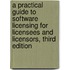 A Practical Guide to Software Licensing for Licensees and Licensors, Third Edition