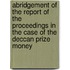 Abridgement Of The Report Of The Proceedings In The Case Of The Deccan Prize Money