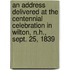 An Address Delivered At The Centennial Celebration In Wilton, N.H., Sept. 25, 1839