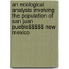 An Ecological Analysis Involving the Population of San Juan Pueblo$$$$$ New Mexico by Richard I. Ford