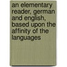 An Elementary Reader, German And English, Based Upon The Affinity Of The Languages by Ignace Steiner