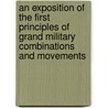 An Exposition Of The First Principles Of Grand Military Combinations And Movements door J. A. Gilbert