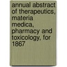 Annual Abstract Of Therapeutics, Materia Medica, Pharmacy And Toxicology, For 1867 door Apollinaire Bouchardat