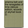 Arianna Kelt and the Renegades of Time (Deluxe Edition, Wizards of Skyhall Book 2) door J.R. King