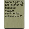 Blanã¯Â¿Â½Ay, Par L'Auteur Du Nouveau Voyage Sentimental. ...  Volume 2 Of 2 door Onbekend