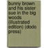 Bunny Brown and His Sister Sue in the Big Woods (Illustrated Edition) (Dodo Press)