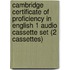 Cambridge Certificate Of Proficiency In English 1 Audio Cassette Set (2 Cassettes)
