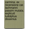 Carmina. Ex Recensione Car. Lachmanni Passim Mutata. Explicuit Ludolphus Dissenius door Tibullus