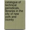 Catalogue Of Technical Periodicals, Libraries In The City Of New York And Vicinity door Anonymous Anonymous