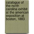 Catalogue Of The North Carolina Exhibit At The American Exposition At Boston, 1883
