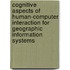 Cognitive Aspects Of Human-Computer Interaction For Geographic Information Systems