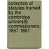Collection Of Statutes Framed By The Cambridge University Commissioners, 1857-1861