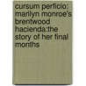Cursum Perficio: Marilyn Monroe's Brentwood Hacienda:The Story Of Her Final Months by Gary Vitacco-Robles