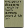 Cyberselfish a Critical Romp Through the Terribly Libertarian Culture of High Tech by Paulina Borsook