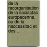 De La Racorganisation De La Sociactac Europacenne, Ou De La Naccessitac Et Des ... door Henri Saint-Simon Augustin Thierry