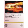 Der Microsoft Sql-server 2008 Mcts Trainer - Vorbereitung Zur Mcts-prüfung 70-432 by Nicole Laue