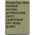 Designing Cisco Network Service Architectures (Arch) (Authorized Self-Study Guide)