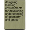 Designing Learning Environments for Developing Understanding of Geometry and Space by Lehrer