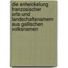 Die Entwickelung Franzosischer Orts-Und Landschaftsnamem Aus Gallischen Volksnamen door Hermann Grohler