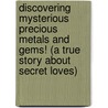 Discovering Mysterious Precious Metals and Gems! (a True Story about Secret Loves) door Margie Mears