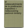 El Redescubrimiento de La Predicacion Expositiva = Rediscovering Pastoral Ministry door John F. MacArthur