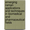 Emerging Raman Applications and Techniques in Biomedical and Pharmaceutical Fields door Onbekend