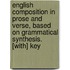 English Composition In Prose And Verse, Based On Grammatical Synthesis. [With] Key