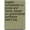 English Composition In Prose And Verse, Based On Grammatical Synthesis. [With] Key by Walter Scott Dalgleish