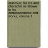 Erasmus; His Life And Character As Shown In His Correspondence And Works, Volume 1 door Robert Blackley Drummond