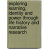 Exploring Learning, Identity And Power Through Life History And Narrative Research by A. Harnett