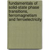 Fundamentals Of Solid-State Phase Transitions, Ferromagnetism And Ferroelectricity door Yuri Mnyukh