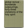 Global Revival - Worldwide Outpourings, Forty-Three Visitations Of The Holy Spirit door Mathew Backholer